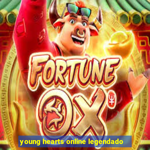 young hearts online legendado